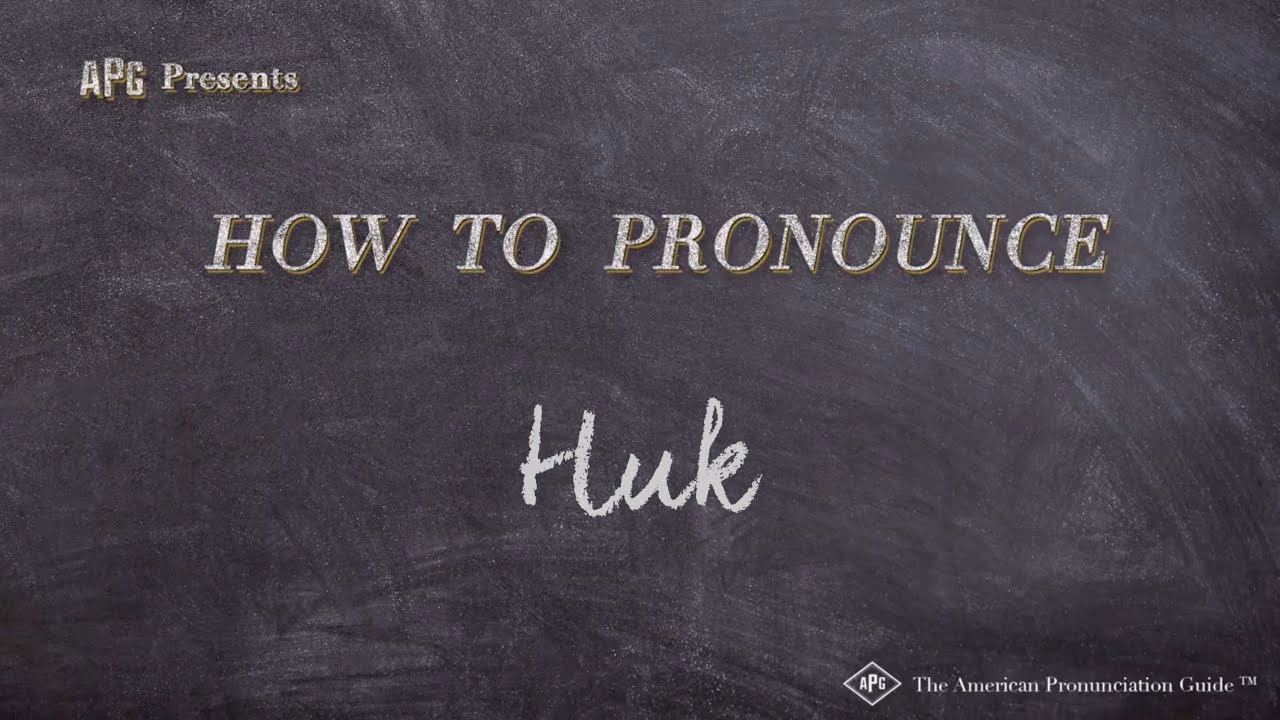 How Do You Pronounce Huk